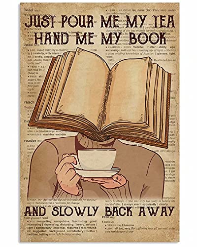 DBKGHIEDHG Letreros de metal con texto en inglés "Just Pour Me My Tea Hand Me My Book" con impresión vertical para biblioteca, librería, dormitorio, escuela, tienda, sala de estar, cocina, hogar,