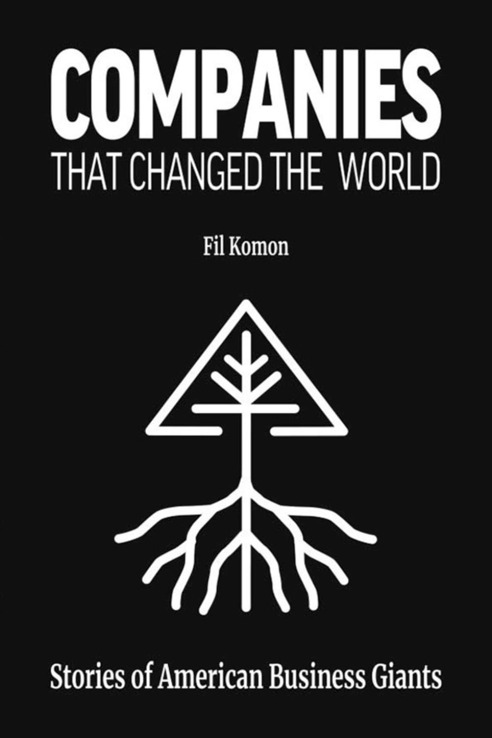 Companies That Changed the World: Stories of American Business Giants