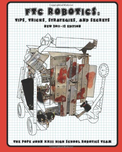 Ftc Robotics: Tips, Tricks, Strategies, and Secrets (2011/12 Edition ...