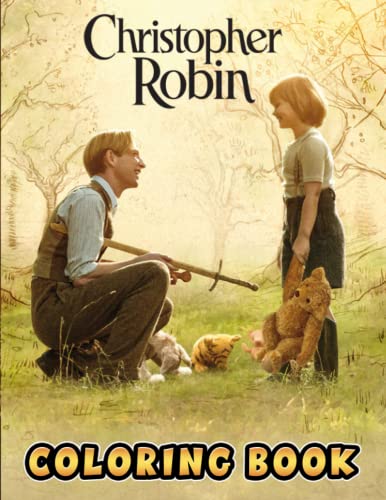 Christopher Robin Coloring Book: A Fabulous Coloring Book For Fans of All Ages With Several Images Of Christopher Robin. One Of The Best Ways To Relax And Enjoy Coloring Fun.
