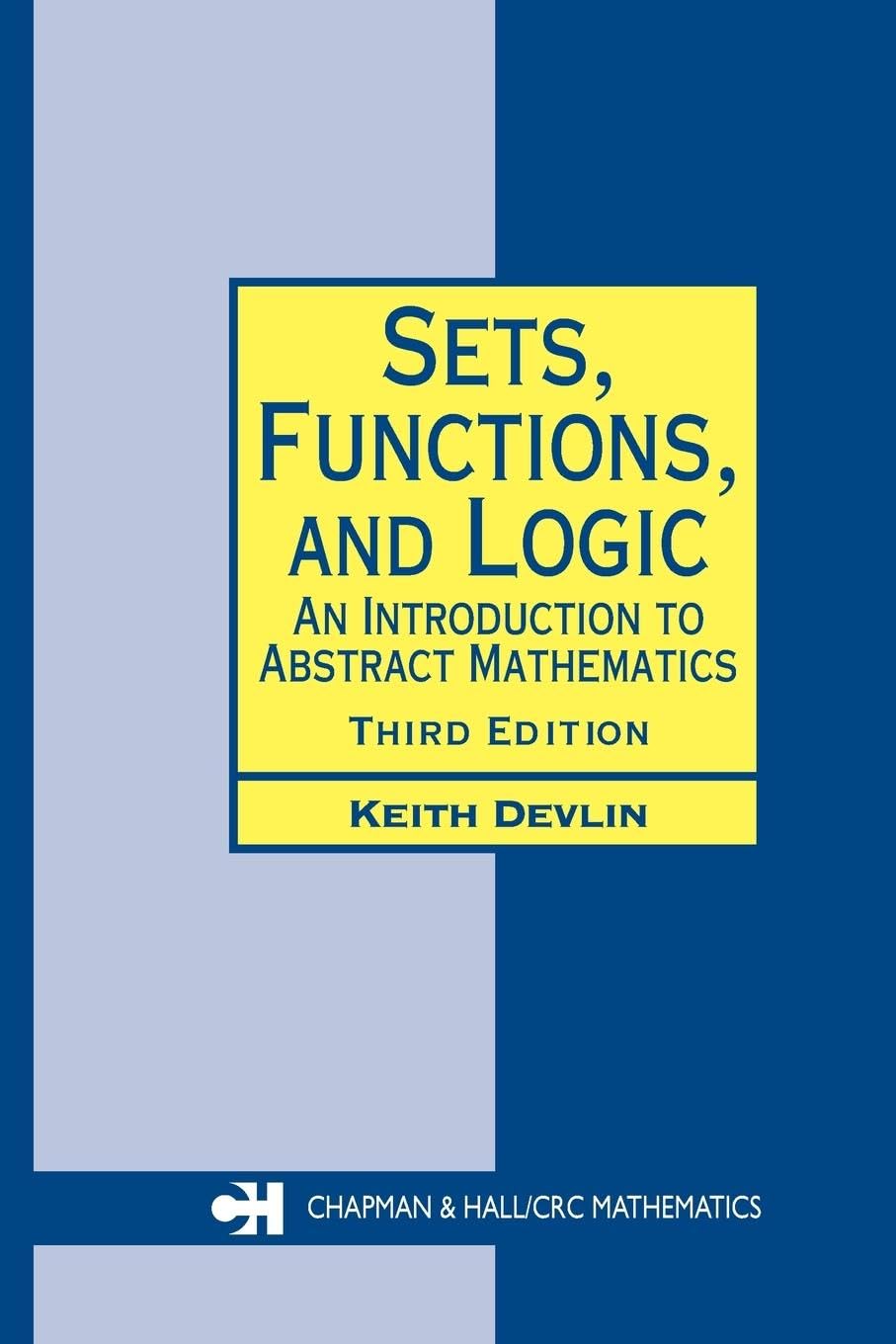 Sets, Functions, and Logic: An Introduction to Abstract Mathematics, Third Edition (Chapman Hall/CRC Mathematics Series)