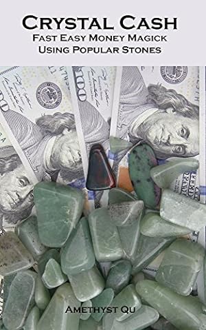 Crystal Cash: Fast Easy Money Magick Using Popular Stones (Exploring Crystal Magick Book 1)