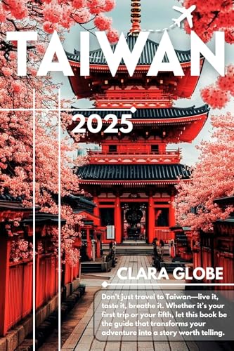 Taiwan Travel Guide 2025: The Ultimate Companion for First-Time Visitors & Experienced Travelers (English Edition)