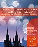 Das Erste Tschechische Lesebuch für Anfänger: Stufen A1 und A2 Zweisprachig mit Tschechisch-deutscher Übersetzung (Gestufte Tschechische Lesebücher)