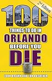 100 Things to Do in Orlando Before You Die, 2nd Edition (100 Things to Do Before You Die)