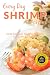 Shrimp Recipes: The Beginner's Guide to Breakfast, Lunch, Dinner, and More (Everyday Recipes)