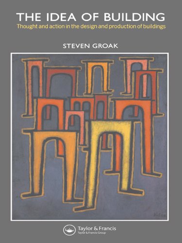 The Idea of Building: Thought and Action in the Design and Production of Buildings