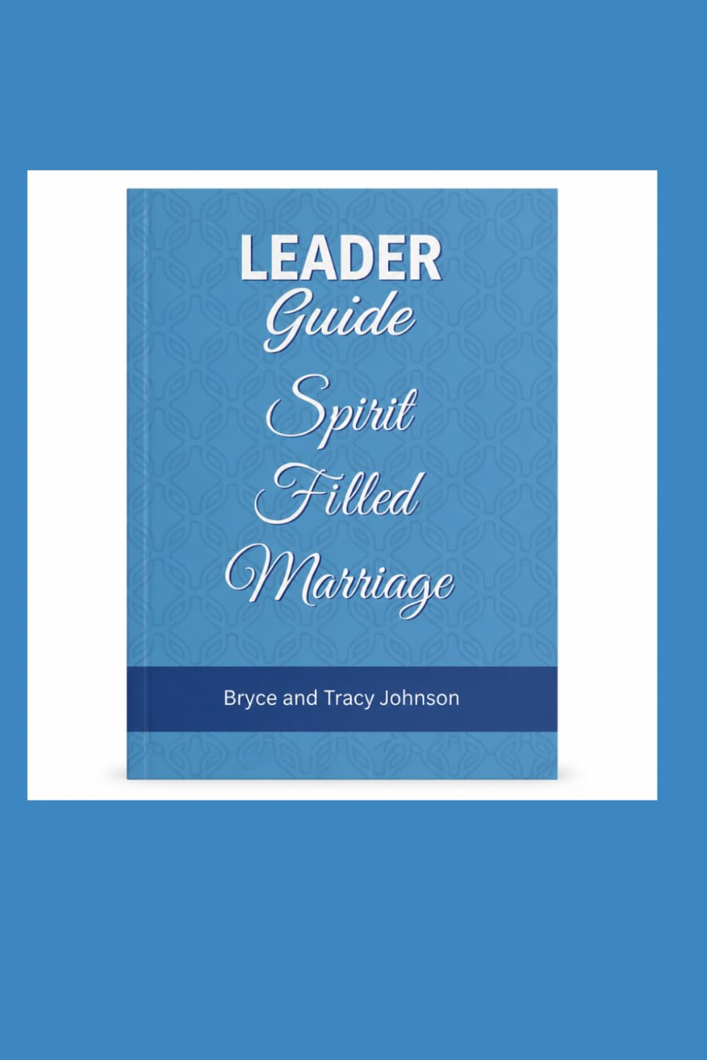 Spirit Filled Marriage LEADER GUIDE: Leader Guide