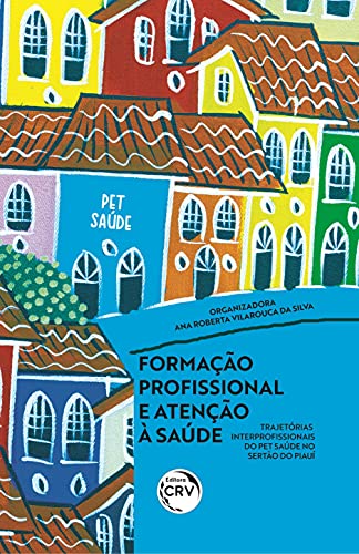 Formação profissional e atenção à saúde: trajetórias Inter profissionais do pet saúde no sertão do Piauí