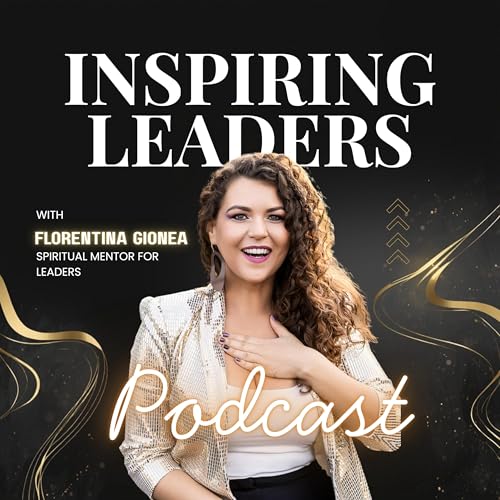 Inspiring Leaders with Florentina Gionea cover art