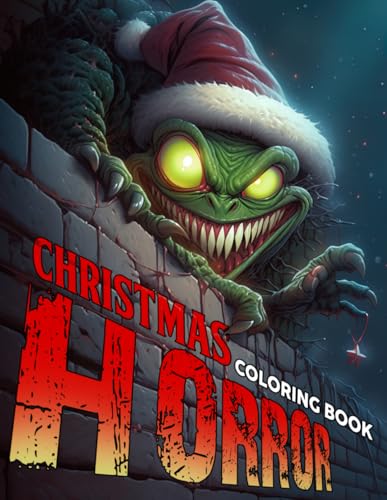 Christmas Horror Coloring Book: Unleash Your Imagination with Macabre and Creepy Creatures Illustrations for Teens and Adults Stress Relief & Fun