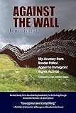 Against the Wall: My Journey from Border Patrol Agent to Immigrant Rights Activist
