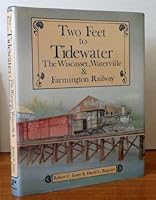 Two feet to tidewater: The Wiscasset, Waterville & Farmington Railway 0871087294 Book Cover