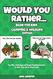 Would You Rather Book for Kids: Camping & Wildlife Edition - Fun, Silly, Challenging and...