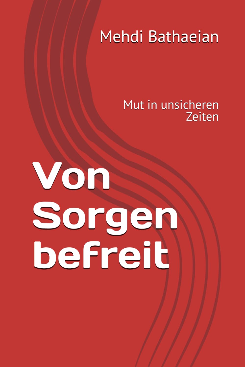 Von Sorgen befreit: Mut in unsicheren Zeiten (Innere Räume)