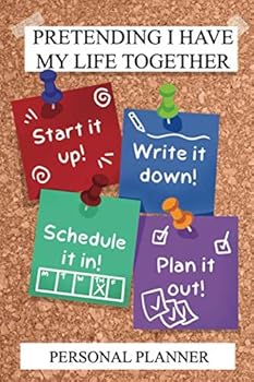 Pretending I Have My Life Together Planner: Establish Top Priorities, Schedule Significant Dates, Plan Your Life, Achieve Goals