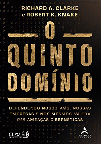 O Quinto Domínio: Defendendo Nosso País, Nossas Empresas e Nós Mesmos na Era das Ameaças Cibernéticas