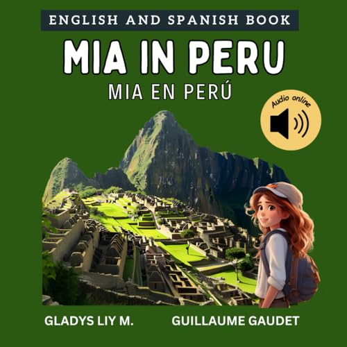 Mia in Peru: Bilingual Spanish English Children’s book for kids with audio download | libro infantil bilingüe para niños en inglés y español sobre Perú (English Spanish Books for Kids)