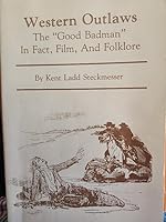 Western Outlaws: The Good Badman in Fact, Film, and Folklore 0941690075 Book Cover