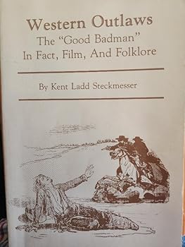 Hardcover Western Outlaws: The Good Badman in Fact, Film, and Folklore Book