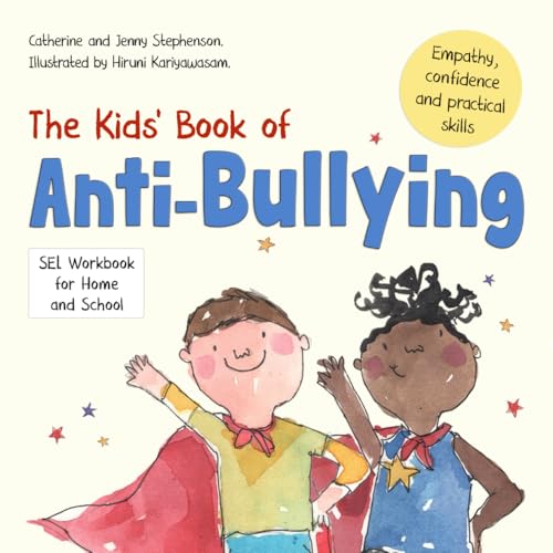 The Kids' Book of Anti-Bullying: Self-Awareness, Resilience and Strategies for