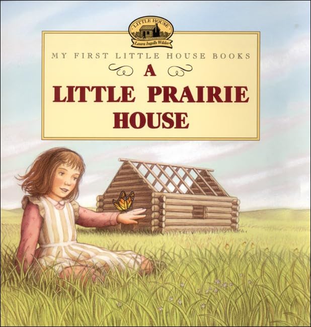 A Little Prairie House (My First Little House Books (Prebound))