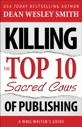 Killing the Top Ten Sacred Cows of Publishing: A WMG Writer's Guide (WMG Writer's Guides)