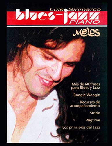 Piano Blues - Jazz: Más de 60 frases de Blues y Jazz, Boogie Woogie y muchas mas recursos para tocar estos géneros en el piano: 4 (PIANO, TECNICA, METODOS, PARTITURAS DESDE INICIAL A PROFESIONAL)