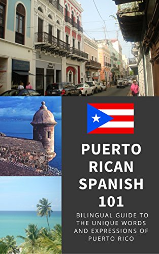Puerto Rican Spanish 101: Bilingual Dictionary and Phrasebook for Spanish Learners and Travelers to Puerto Rico