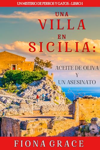 Una villa en Sicilia: aceite de oliva y un asesinato (Un misterio de perros y gatos   Libro 1)