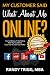 My Customer Said What about Me Online?: How to Obtain a Five Star Rating from your Customers and use it to Increase your Profits!