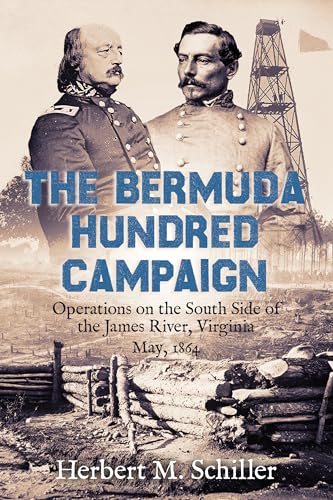 The Bermuda Hundred Campaign: Operations on the South Side of the James River, Virginia, May, 1864 (Unsung Battles — The Civil War’s Overlooked Campaigns)