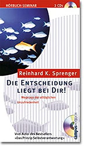 Die Entscheidung liegt bei dir!: Wege aus der alltäglichen