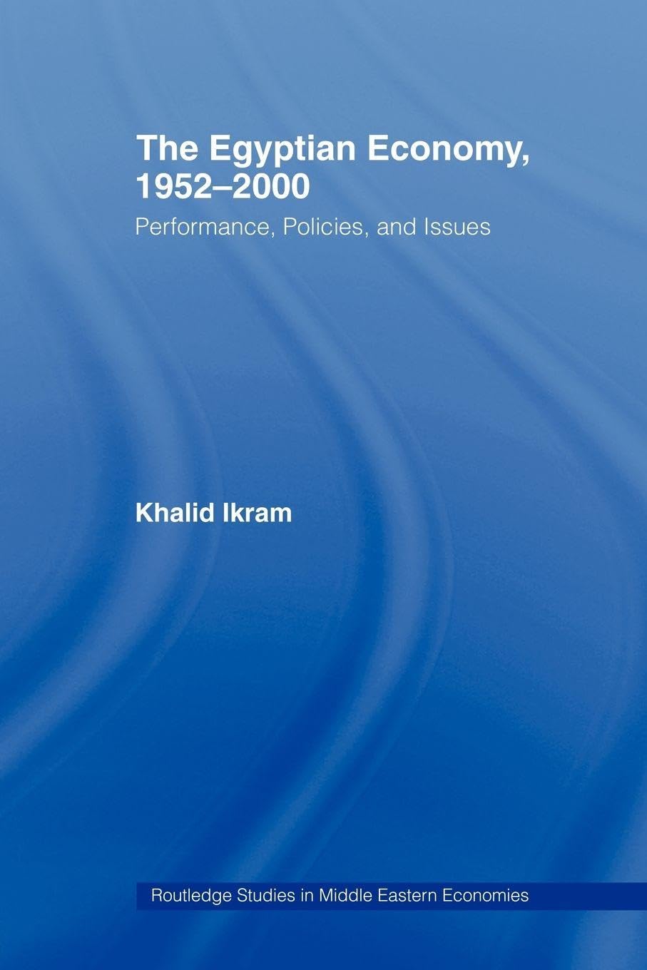The Egyptian Economy, 1952-2000: Performance Policies and Issues (Routledge Studies in Middle Eastern Economies)