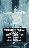 Morality, Moral Luck and Responsibility: Fortune's Web