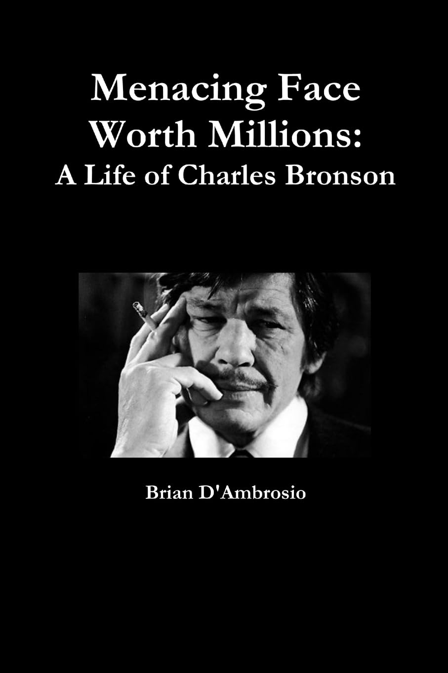 Menacing Face Worth Millions: A Life of Charles Bronson