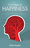 Five Steps to Happiness: Learning to Explore & Understand Your Emotional Mind