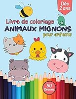 livre de coloriage animaux mignons pour enfants dès 2 ans: Cahier de coloriage pour les tout-petits (format A4) | 50 dessins animaux à colorier | ... et filles fans d’animaux B0892HY1HQ Book Cover
