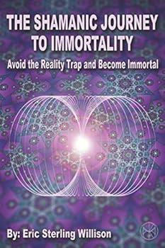 Paperback The Shamanic Journey to Immortality: Avoid the Reality Trap and Become Immortal Book