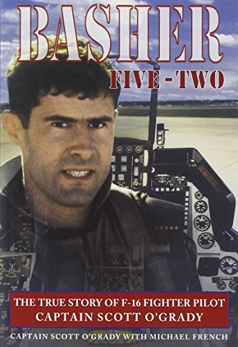  [Basher Five Two: The True Story of F-16 Fighter Pilot Captain Scott O\'Grady] [O\'Grady, Scott] [July, 1998]