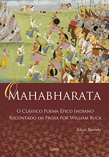 O Mahabharata: o Clássico Poema épico Indiano Recontado em Prosa por William Buck