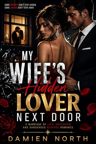 My Wife’s Hidden Lover Next Door: A Marriage of Lies, Obsession and Dangerous Revenge Romance (English Edition)