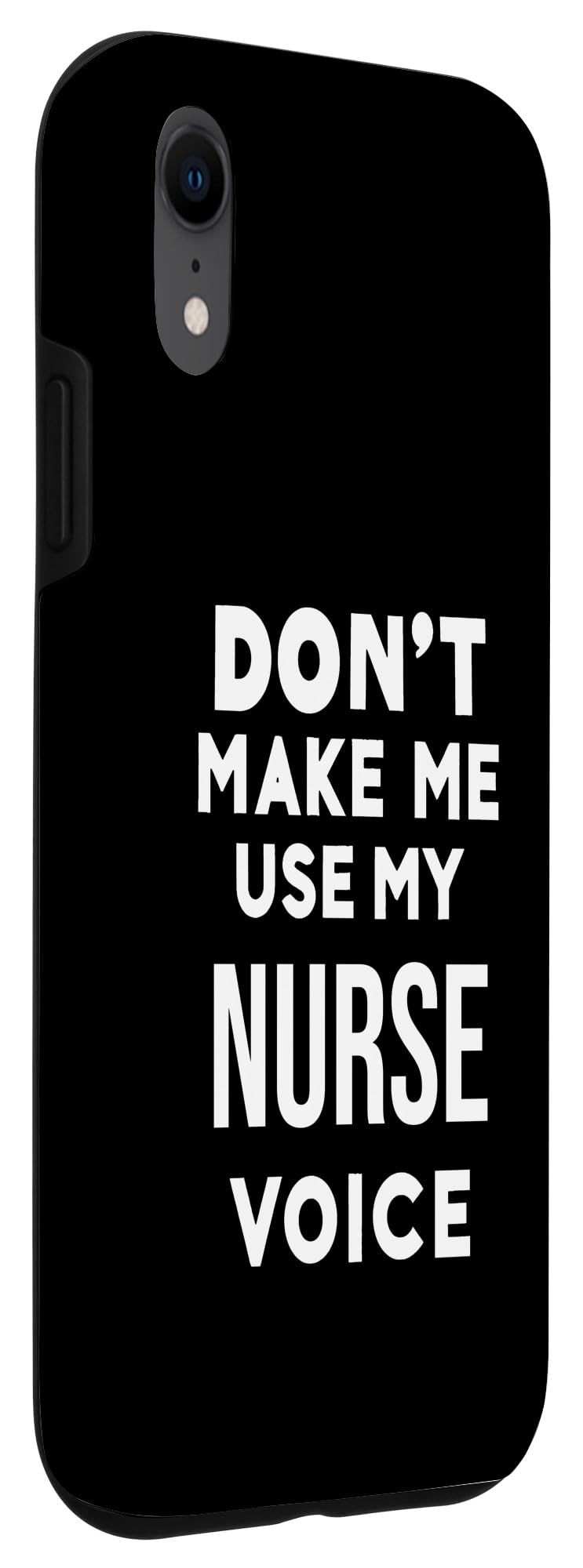iPhone XR Funny Nursing Nurse Gift Don't Make Me Use My Nurse Voice Case - Image 3