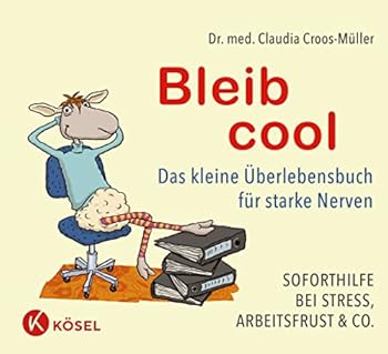 Hardcover Bleib cool: Das kleine Überlebensbuch für starke Nerven Soforthilfe bei Stress, Arbeitsfrust & Co. [German] Book