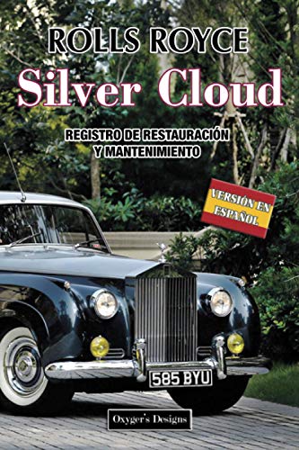 ROLLS ROYCE SILVER CLOUD: REGISTRO DE RESTAURACIÓN Y MANTENIMIENTO (Ediciones en español) (Spanish ROLLS ROYCE SILVER CLOUD: REGISTRO DE RESTAURACIÓN Y MANTENIMIENTO (Ediciones en español) (Spanish