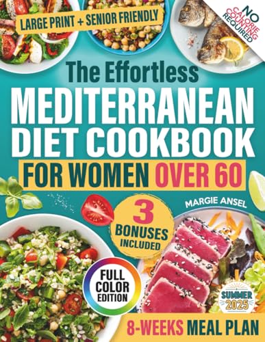 The Effortless Mediterranean Diet Cookbook for Women Over 60: Simple,