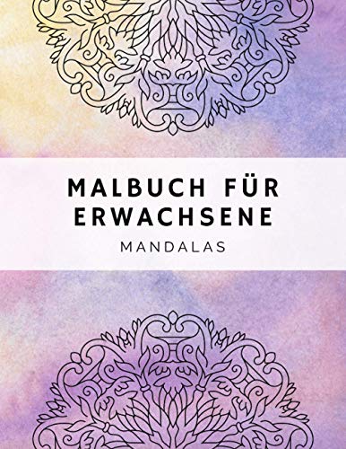 Malbuch für Erwachsene Mandalas: Mandala Malbuch für Erwachsene Malen Mandalas und Entspannen