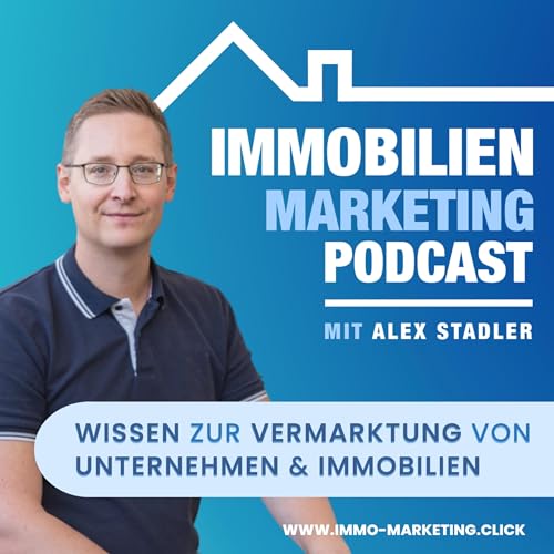 Der Immo- und Online-Marketing Podcast | Wissen zur Vermarktung von Unternehmen und Immobilien Titelbild