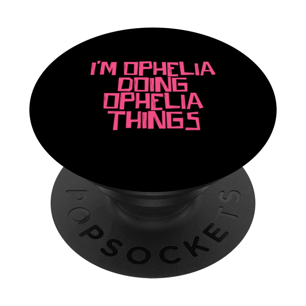 I'm Ophelia doing Ophelia things PopSockets Swappable PopGrip, Black