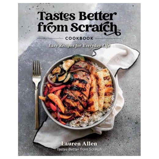 Tastes Better From Scratch Cookbook: Easy Recipes for Everyday Life